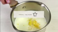 CREAM: Add lemon zest to milk, bring to a boil. ...